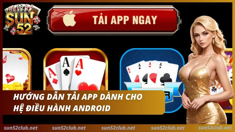 Tải App Sun52 - Hướng Dẫn Cài Đặt Android, iOS An Toàn 2 Sun52 với nút Tải app ngay, biểu tượng Apple, biểu tượng bài và dòng chữ Hướng dẫn tải app dành cho hệ điều hành Android