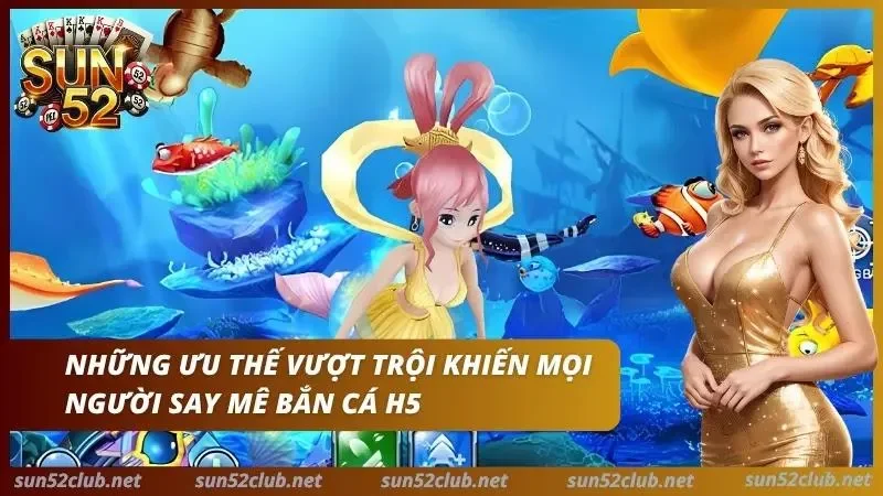 Bắn Cá H5 Sun52: Trải Nghiệm Bắn Cá Ngay Trên Trình Duyệt 3 Giao diện đồ họa cực đẳng cấp của bắn cá H5