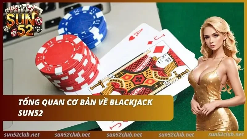 Blackjack Sun52 Cách Để Chơi Xì Dách Và Basic Strategy 2 Blackjack thiên đường giải trí với các trận đấu căng thẳng