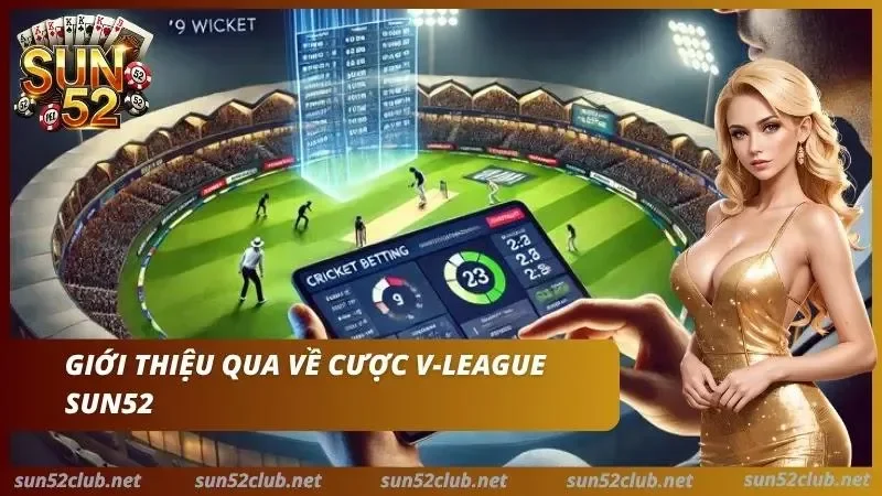 Cược V-League Sun52 - Lịch & Tỷ Lệ Kèo Bóng Đá Việt Nam 2 Sảnh thể thao cung cấp tỷ lệ cược V-League cạnh tranh