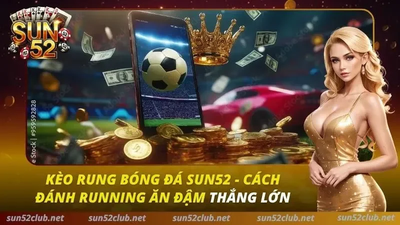 Kèo Rung Bóng Đá Sun52