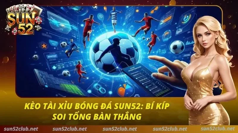 Kèo Tài Xỉu Bóng Đá Sun52