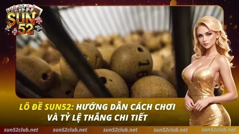 Lô Đề Sun52: Bí Kíp Soi Cầu & Tỷ Lệ Ăn 1 Ăn 99 Cao Nhất 2026 4 Lô Đề Sun52