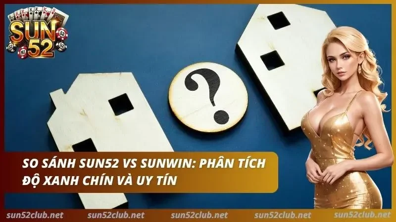 Chuyên gia so sánh giữa hai cổng game xanh chín và uy tín nhất hiện nay