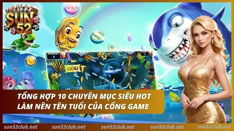 Top 10 Sảnh Bắn Cá Hot Nhất Sun52 - Thiên Đường Năm 2026 4 Top 10 sảnh bắn cá hot nhất vạn người mê