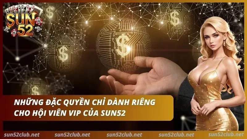 Chương Trình Vip Sun52: Cấp Bậc & Đặc Quyền Của Hội Viên Xịn 5 Những đặc quyền mà anh em VIP có được tại cổng game khi đã lên hạng